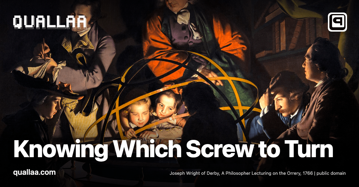 Knowing Which Screw to Turn — title set over Joseph Wright of Derby's 1766 painting A Philosopher Lecturing on the Orrery